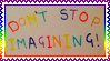 'Dont stop imagining!'